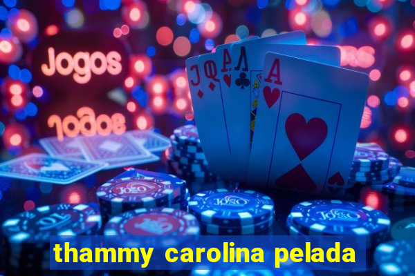 thammy carolina pelada